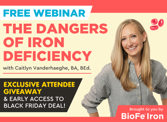 Free webinar: The Dangers of Iron Deficiency, with Caitlyn Vanderhaeghe